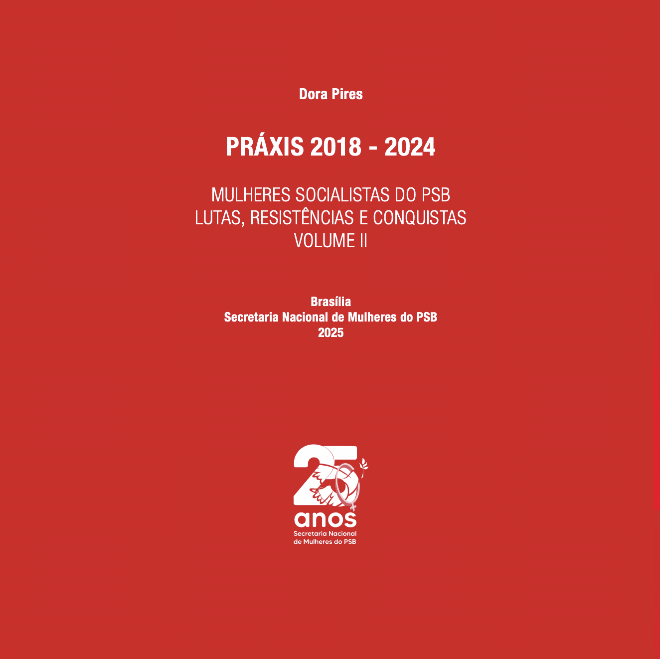 PRÁXIS 2018 - 2024 MULHERES SOCIALISTAS DO PSB LUTAS, RESISTÊNCIAS E CONQUISTAS VOLUME II